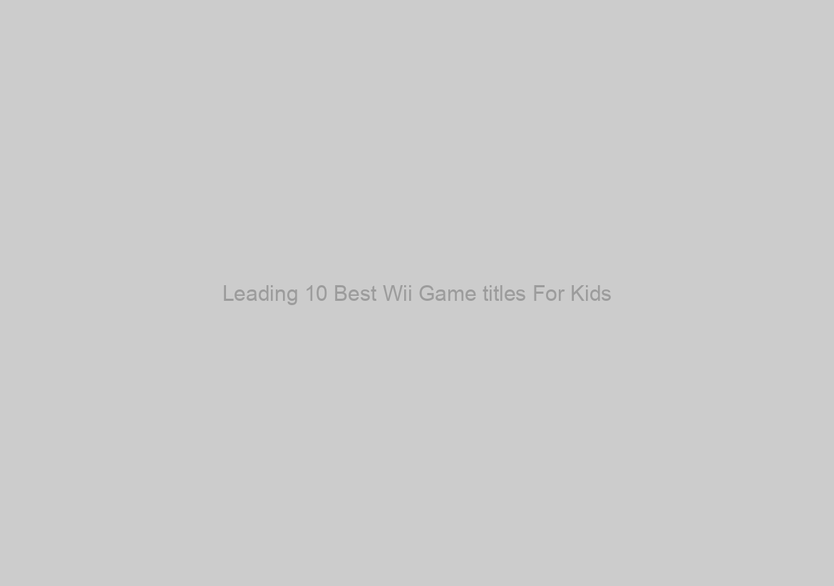 Leading 10 Best Wii Game titles For Kids